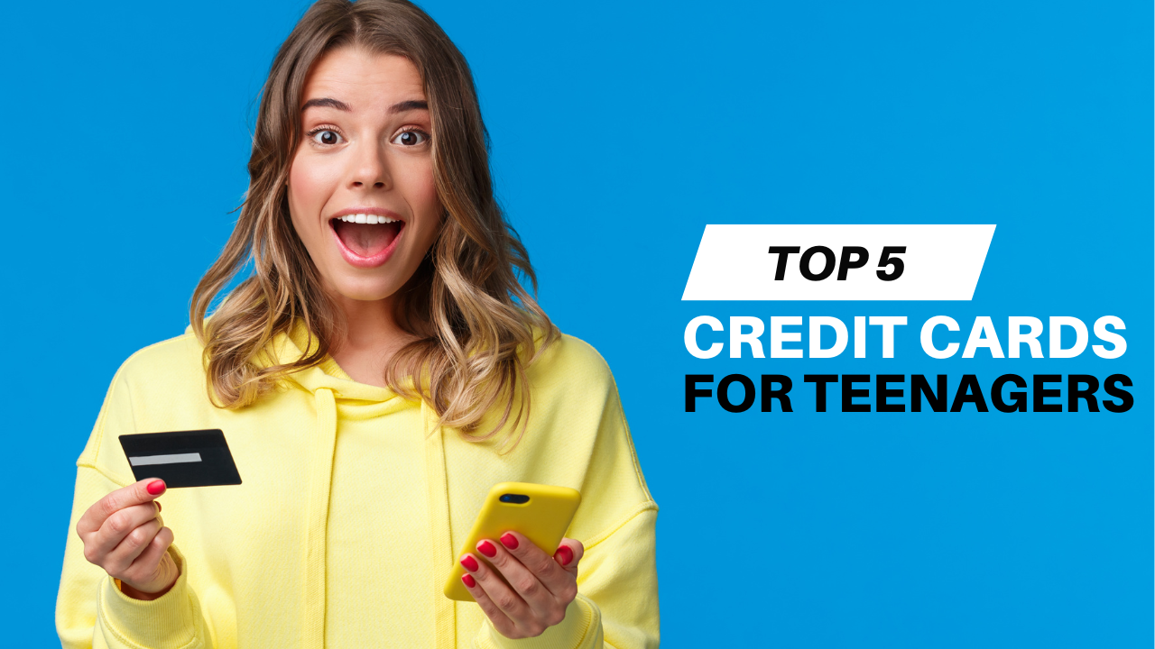 Can Teens Get a Credit Card: 5 Credit Cards For Teenagers