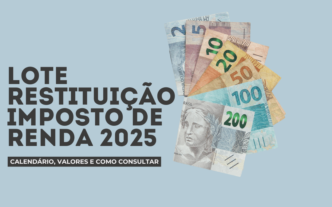 Lote Restituição Imposto de Renda 2025: Calendário, Valores e Como Consultar